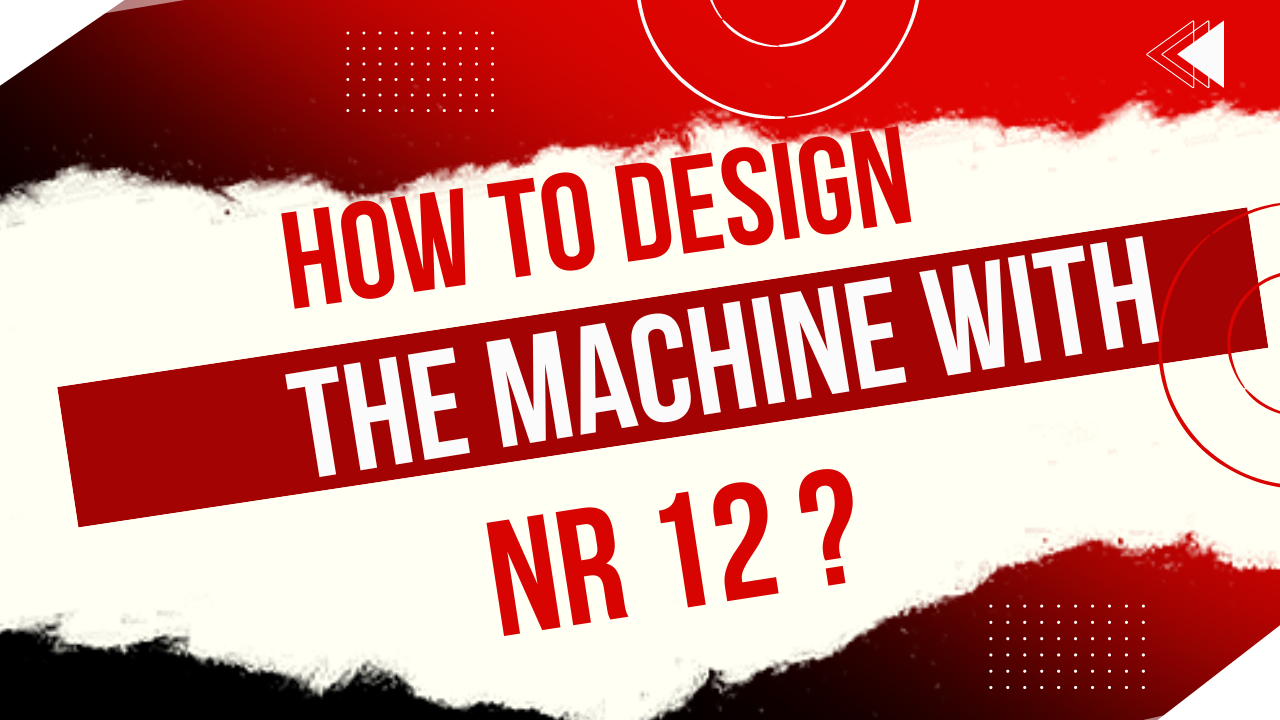 How to design the machine with NR 12 (Norma Regulamentadora 12)?